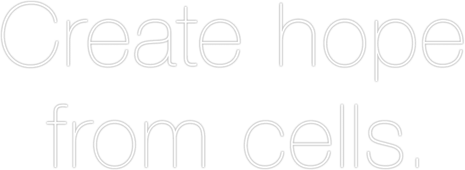 Create hope from cells